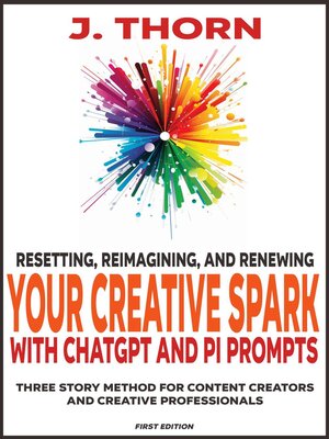 cover image of Resetting, Reimagining, and Renewing Your Creative Spark with ChatGPT and Pi Prompts